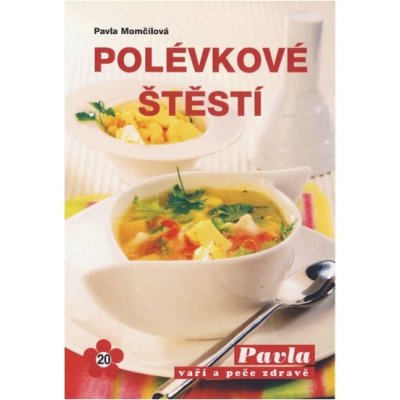 Polévkové štěstí - Momčilová Pavla – Hledejceny.cz