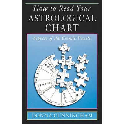 How to Read Your Astrological Chart: Aspects of the Cosmic Puzzle Cunningham DonnaPaperback