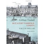 Muž, který nakreslil Londýn -- Václav Hollar - Gillian Tindall – Hledejceny.cz