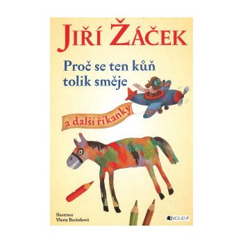 Proč se ten kůň tolik směje a další říkanky - Jiří Žáček; Vlasta Baránková