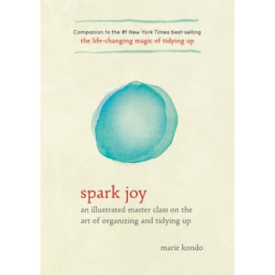 Spark Joy: An Illustrated Master Class on the Art of Organizing and Tidying Up Kondo MariePevná vazba