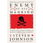 Enemy of All Mankind: A True Story of Piracy, Power, and Historys First Global Manhunt Johnson Steven – Zboží Dáma