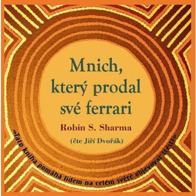 Robin S. Sharma/J. Dvořák - Mnich, který prodal své Ferrari CD – Hledejceny.cz