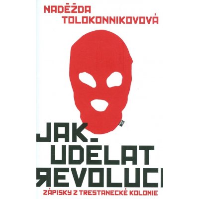 Jak udělat revoluci - Zápisky z trestanecké kolonie - Tolokonnikovová Naděžda – Zbozi.Blesk.cz