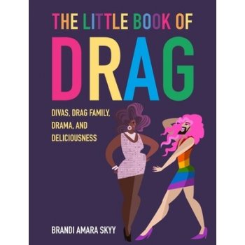 The Little Book of Drag: Divas, Drag Family, Drama, and Deliciousness Skyy Brandi AmaraPevná vazba