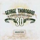 Thorogood George & Destr - Greatest Hits - 30 Years Of Rock CD