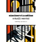 Náboženství za mřížemi - Stáleé i nestálé - Lukáš Dirga – Hledejceny.cz