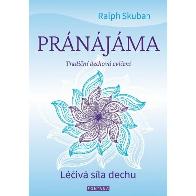 Pránájáma - Léčivá síla dechu - Ralf Skuban – Zboží Mobilmania