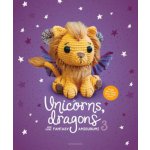 Unicorns, Dragons and More Fantasy Amigurumi 3: Bring 14 Wondrous Characters to Life! – Hledejceny.cz