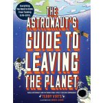The Astronauts Guide to Leaving the Planet: Everything You Need to Know, from Training to Re-Entry Virts TerryPaperback – Hledejceny.cz