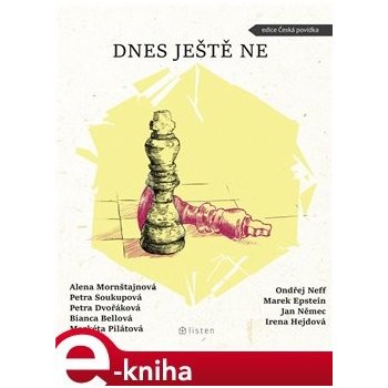 Dnes ještě ne - Alena Mornštajnová, Petra Soukupová, Petra Dvořáková, Bianca Bellová, Markéta Pilátová, Ondřej Neff