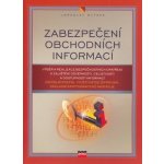 Kniha Zabezpečení obchodních informací Výběr a realizace bezpečnostních opatření k zajištění důvěrnosti, celistvosti a dostupnosti – Hledejceny.cz