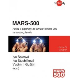 Mars - 500. Fakta a postřehy ze simulovaného letu na rudou planetu - Iva Šolcová, Iva Stuchlíková, V Guščin - Academia