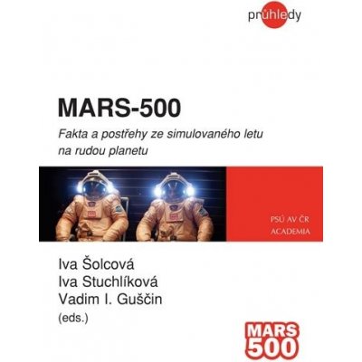 Mars - 500. Fakta a postřehy ze simulovaného letu na rudou planetu - Iva Šolcová, Iva Stuchlíková, V Guščin - Academia – Hledejceny.cz