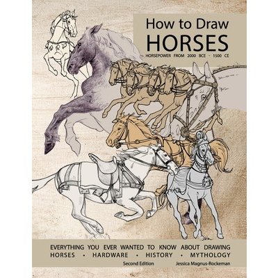 How to Draw Horses, Everything You Ever Wanted to Know About Drawing Horses, Hardware, History, and Mythology: Horsepower from 2000BCE-1500CE Rockeman JessicaPaperback