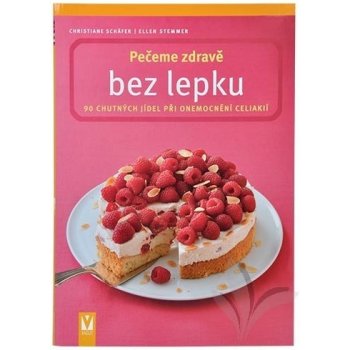 Pečeme zdravě bez lepku - 90 chutných jídel při onemocnění celiakií - Schäfer Christiane, Stemmer Ellen