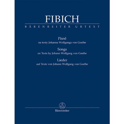Fibich Zdenek - PÍSNĚ na texty Johanna Wolfganga von Goethe