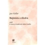 Nejistota a důvěra -- aneb K čemu je modernitě dobrá tradice - Jan Keller – Hledejceny.cz