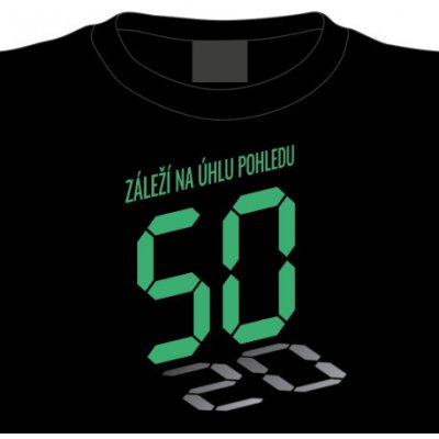 Tričko k 50. narozeninám: záleží na úhlu pohledu – Zboží Dáma