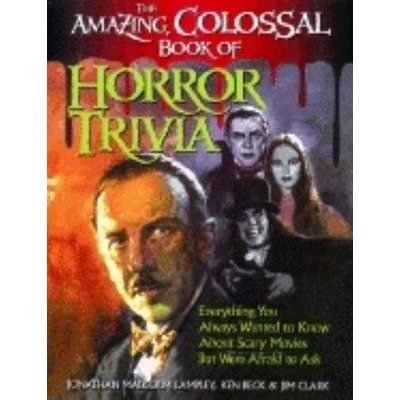 The Amazing, Colossal Book of Horror Trivia: Everything You Always Wanted to Know about Scary Movies But Were Afraid to Ask Lampley Jonathan MalcolmPaperback