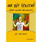 Jak být šťastný - Lee Crutchley – Hledejceny.cz