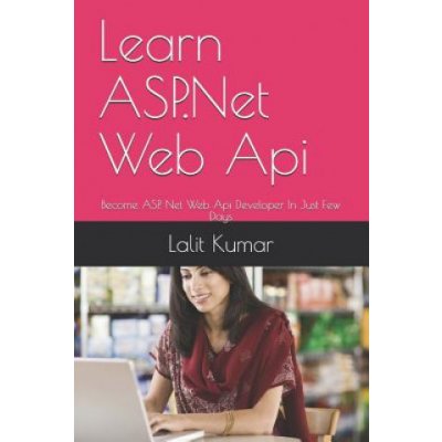 Learn ASP.Net Web Api: Become ASP. Net Web Api Developer In Just Few Days – Zboží Mobilmania