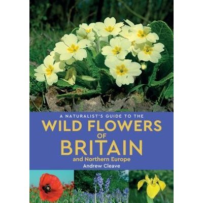 A Naturalists Guide to Wild Flowers of Britain & Northern Europe Cleave AndrewPaperback