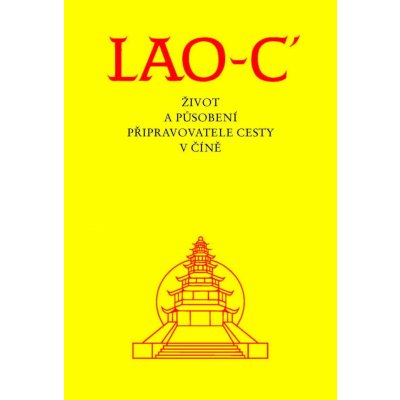 Lao-c´- Život a působení připravovatele cesty v Číně - Lao-C´ – Hledejceny.cz