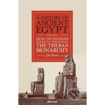 A History of Ancient Egypt, Volume 3 - John Romer