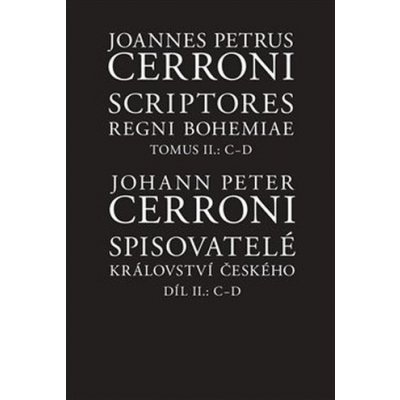 Spisovatelé království českého. Díl II.: C–D / Scriptores Regni Bohemiae Tomus II.: C-D - Johann Peter Cerroni – Zboží Mobilmania