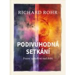 Podivuhodná setkání - Postní zamyšlení nad Biblí - Richard Rohr – Hledejceny.cz