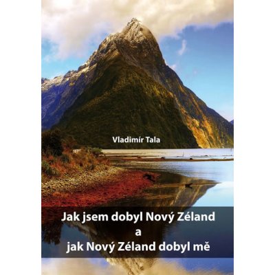 Jak jsem dobyl Nový Zéland a jak Nový Zéland dobyl mě