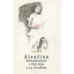 Alenčina dobrodružství v říši divů a za zrcadlem - Lewis Carroll – Hledejceny.cz