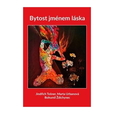 Bytost jménem láska - Bohumil Ždichynec, Jindřich Tošner, Marta Urbanová