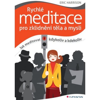 Rychlé meditace pro zklidnění těla a mysli - Eric Harrison – Hledejceny.cz