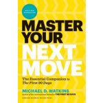 Master Your Next Move, with a New Introduction: The Essential Companion to the First 90 Days Watkins Michael D.Pevná vazba – Zbozi.Blesk.cz