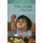 Vím, co mi chutná. Dítětem vedené odstavení - Murkettová Tracey, Rapleyová Gill – Hledejceny.cz