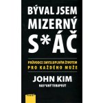 Býval jsem mizerný s*áč - Průvodce smysluplným životem pro každého muže - John Kim – Hledejceny.cz