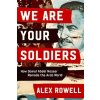 Kniha We Are Your Soldiers: How Gamal Abdel Nasser Remade the Arab World Rowell AlexPevná vazba