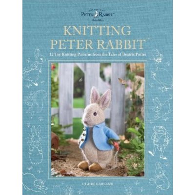 Knitting Peter Rabbit™, 12 Toy Knitting Patterns from the Tales of Beatrix Potter DAVID & CHARLES