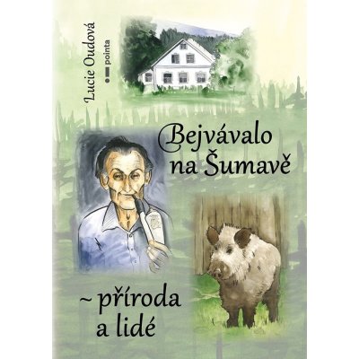 Bejvávalo na Šumavě - příroda a lidé – Hledejceny.cz