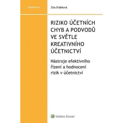 Riziko účetních chyb a podvodů ve světle kreativního účetnictví - Nástroje efektivního říz - Zita Drábková – Hledejceny.cz