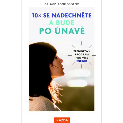 10x se nadechněte a bude po únavě - Tréninkový program pro více energie – Zboží Mobilmania