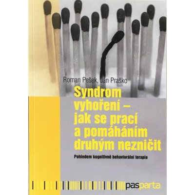 Syndrom vyhoření. Jak se prací a pomáháním druhým nezničit. Pohledem kognitivně behaviorální terapie - Roman Pešek, Ján Praško - Pasparta – Zbozi.Blesk.cz