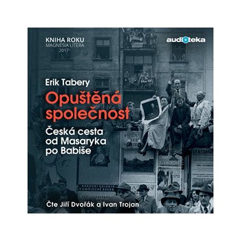 Opuštěná společnost - Česká cesta od Masaryka po Babiše - Čte Jiří Dvořák a Ivan Trojan - Tabery Erik