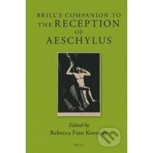 Brills Companion to the Reception of Aeschylus - Rebecca Futo Kennedy