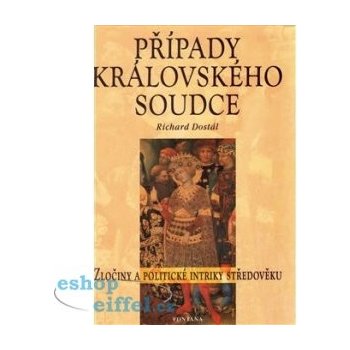 Případy královského soudce -- Zločiny a politické intriky středověku - Richard Dostál