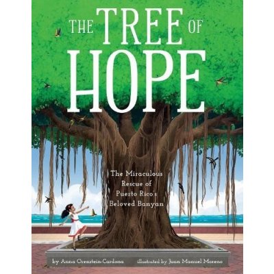 The Tree of Hope: The Miraculous Rescue of Puerto Rico's Beloved Banyan Orenstein-Cardona AnnaPevná vazba – Hledejceny.cz