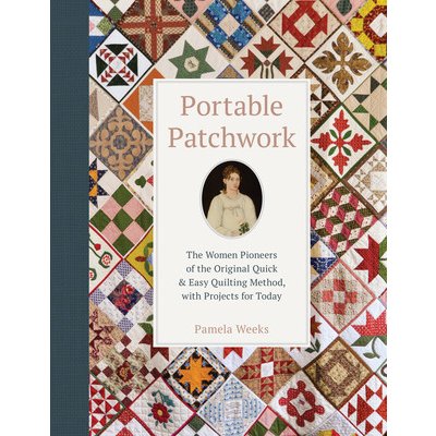 Portable Patchwork: The Women Pioneers of the Original Quilt-As-You-Go Method, with Projects for Today – Sleviste.cz