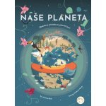 Naše planeta - Obrázkový průvodce po planetě Zemi - Cristina M. Banfiová – Zboží Dáma